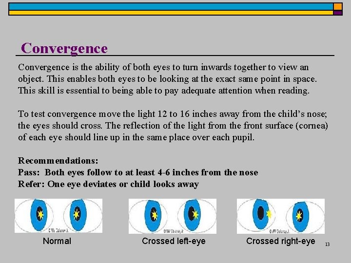 Convergence is the ability of both eyes to turn inwards together to view an