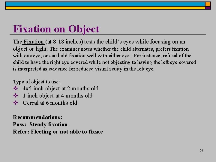Fixation on Object The Fixation (at 8 -18 inches) tests the child’s eyes while