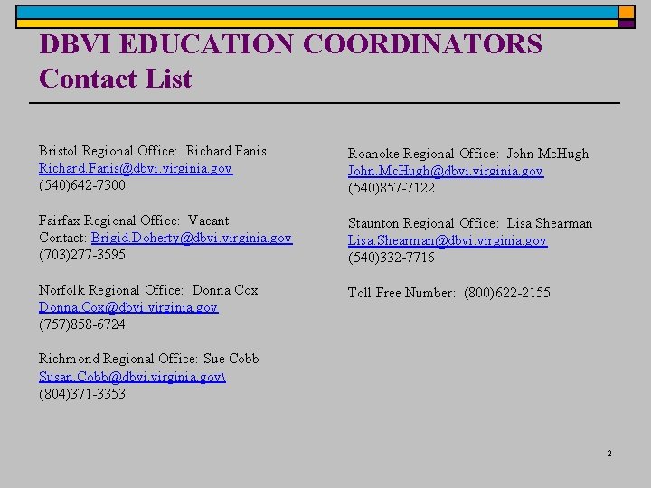 DBVI EDUCATION COORDINATORS Contact List Bristol Regional Office: Richard Fanis Richard. Fanis@dbvi. virginia. gov