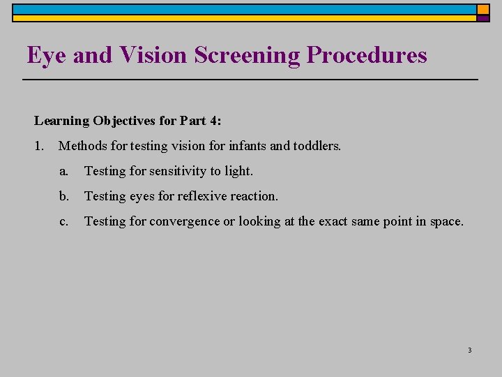 Eye and Vision Screening Procedures Learning Objectives for Part 4: 1. Methods for testing