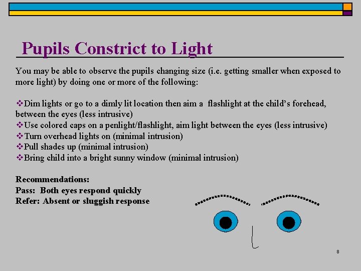 Pupils Constrict to Light You may be able to observe the pupils changing size