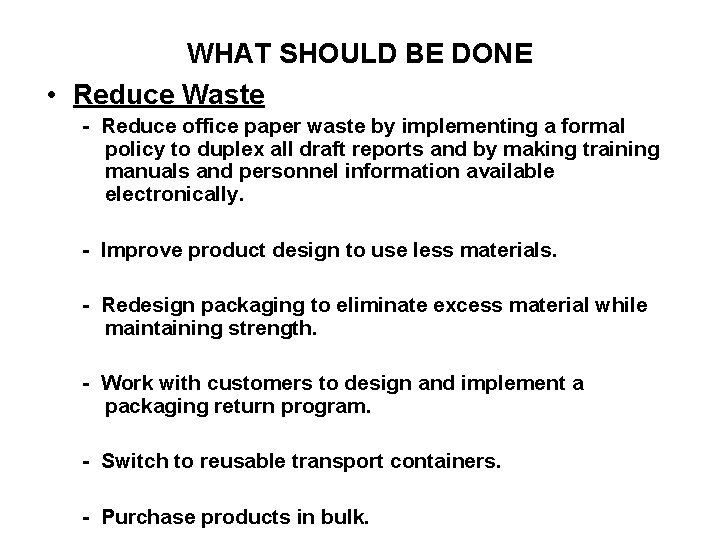 WHAT SHOULD BE DONE • Reduce Waste - Reduce office paper waste by implementing