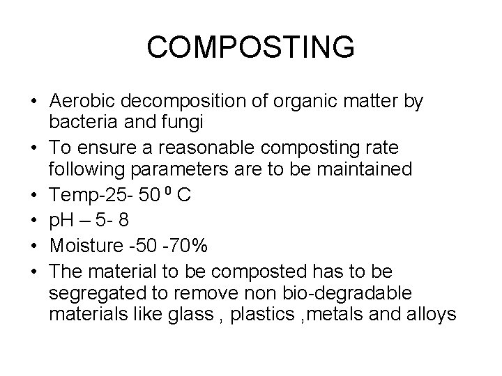 COMPOSTING • Aerobic decomposition of organic matter by bacteria and fungi • To ensure