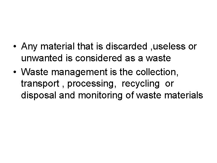  • Any material that is discarded , useless or unwanted is considered as
