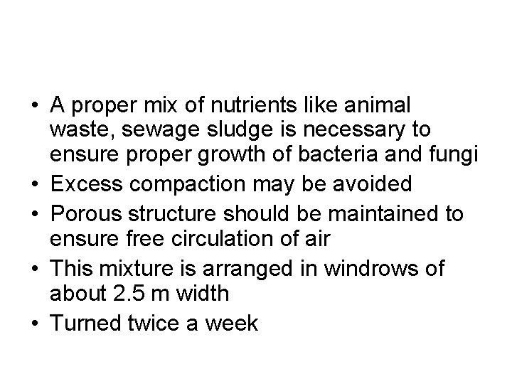  • A proper mix of nutrients like animal waste, sewage sludge is necessary