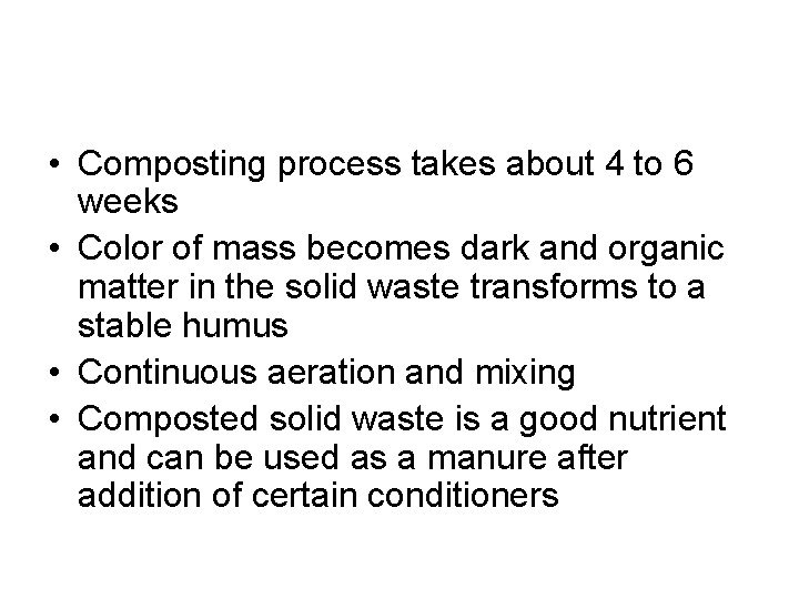  • Composting process takes about 4 to 6 weeks • Color of mass