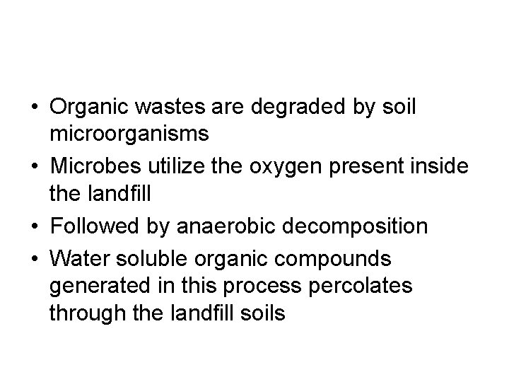  • Organic wastes are degraded by soil microorganisms • Microbes utilize the oxygen