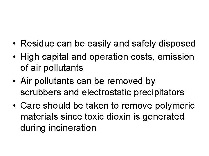  • Residue can be easily and safely disposed • High capital and operation