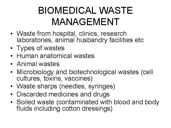 BIOMEDICAL WASTE MANAGEMENT • Waste from hospital, clinics, research laboratories, animal husbandry facilities etc