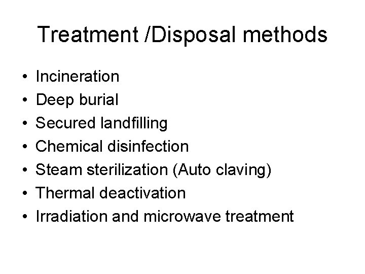 Treatment /Disposal methods • • Incineration Deep burial Secured landfilling Chemical disinfection Steam sterilization