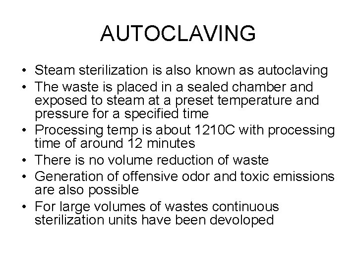 AUTOCLAVING • Steam sterilization is also known as autoclaving • The waste is placed