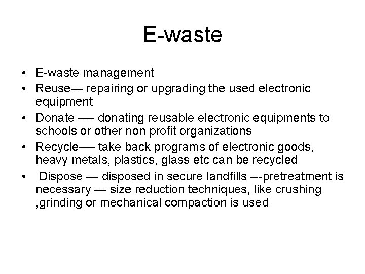 E-waste • E-waste management • Reuse--- repairing or upgrading the used electronic equipment •