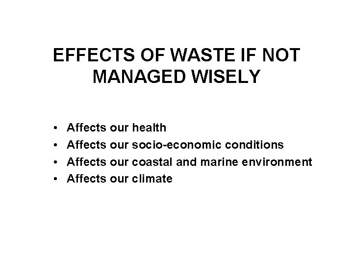 EFFECTS OF WASTE IF NOT MANAGED WISELY • • Affects our health Affects our