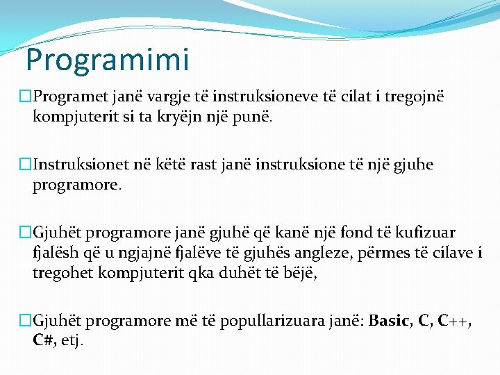 Programimi �Programet janë vargje të instruksioneve të cilat i tregojnë kompjuterit si ta kryëjn Programimi �Programet janë vargje të instruksioneve të cilat i tregojnë kompjuterit si ta kryëjn