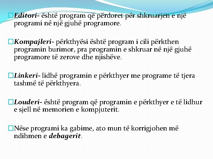 �Editori- është program që përdoret për shkruarjen e një programi në një gjuhë programore. �Editori- është program që përdoret për shkruarjen e një programi në një gjuhë programore.