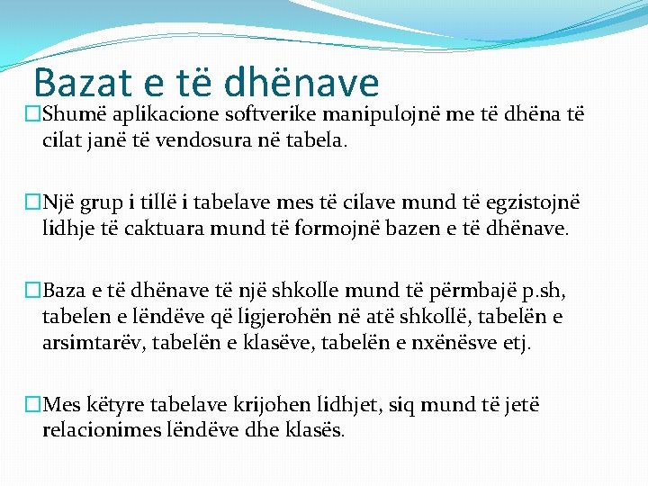 Bazat e të dhënave �Shumë aplikacione softverike manipulojnë me të dhëna të cilat janë Bazat e të dhënave �Shumë aplikacione softverike manipulojnë me të dhëna të cilat janë