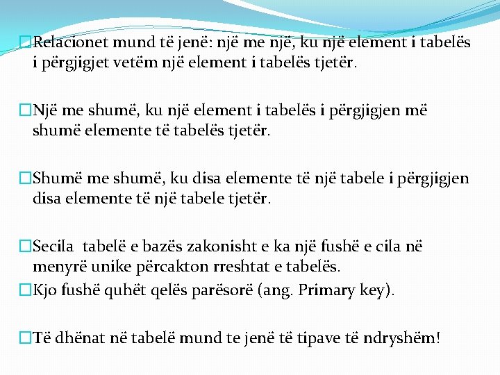 �Relacionet mund të jenë: një me një, ku një element i tabelës i përgjigjet �Relacionet mund të jenë: një me një, ku një element i tabelës i përgjigjet
