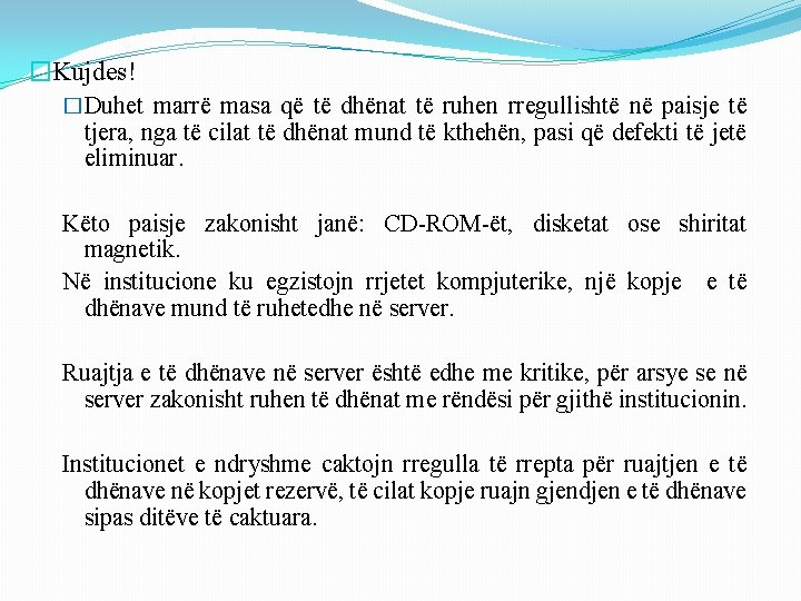 �Kujdes! �Duhet marrë masa që të dhënat të ruhen rregullishtë në paisje të tjera, �Kujdes! �Duhet marrë masa që të dhënat të ruhen rregullishtë në paisje të tjera,