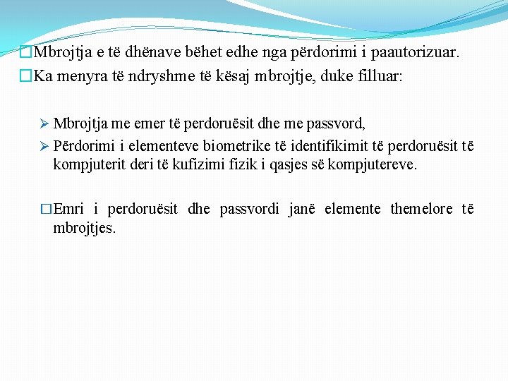 �Mbrojtja e të dhënave bëhet edhe nga përdorimi i paautorizuar. �Ka menyra të ndryshme �Mbrojtja e të dhënave bëhet edhe nga përdorimi i paautorizuar. �Ka menyra të ndryshme