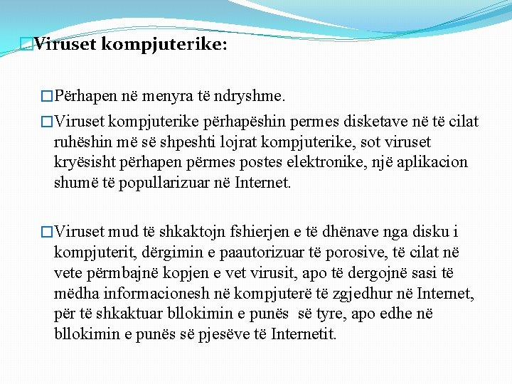 �Viruset kompjuterike: �Përhapen në menyra të ndryshme. �Viruset kompjuterike përhapëshin permes disketave në të �Viruset kompjuterike: �Përhapen në menyra të ndryshme. �Viruset kompjuterike përhapëshin permes disketave në të