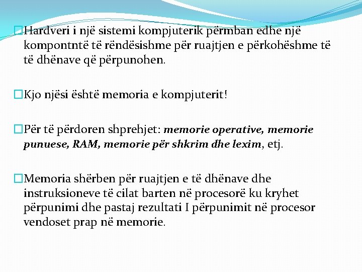 �Hardveri i një sistemi kompjuterik përmban edhe një kompontntë të rëndësishme për ruajtjen e �Hardveri i një sistemi kompjuterik përmban edhe një kompontntë të rëndësishme për ruajtjen e