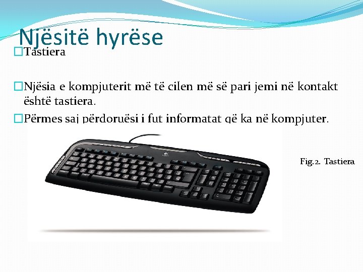 Njësitë hyrëse �Tastiera �Njësia e kompjuterit më të cilen më së pari jemi në Njësitë hyrëse �Tastiera �Njësia e kompjuterit më të cilen më së pari jemi në