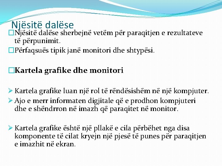Njësitë dalëse �Njësitë dalëse sherbejnë vetëm për paraqitjen e rezultateve të përpunimit. �Përfaqsuës tipik Njësitë dalëse �Njësitë dalëse sherbejnë vetëm për paraqitjen e rezultateve të përpunimit. �Përfaqsuës tipik