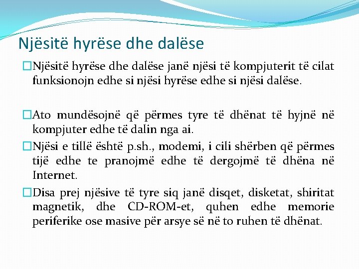 Njësitë hyrëse dhe dalëse �Njësitë hyrëse dhe dalëse janë njësi të kompjuterit të cilat Njësitë hyrëse dhe dalëse �Njësitë hyrëse dhe dalëse janë njësi të kompjuterit të cilat