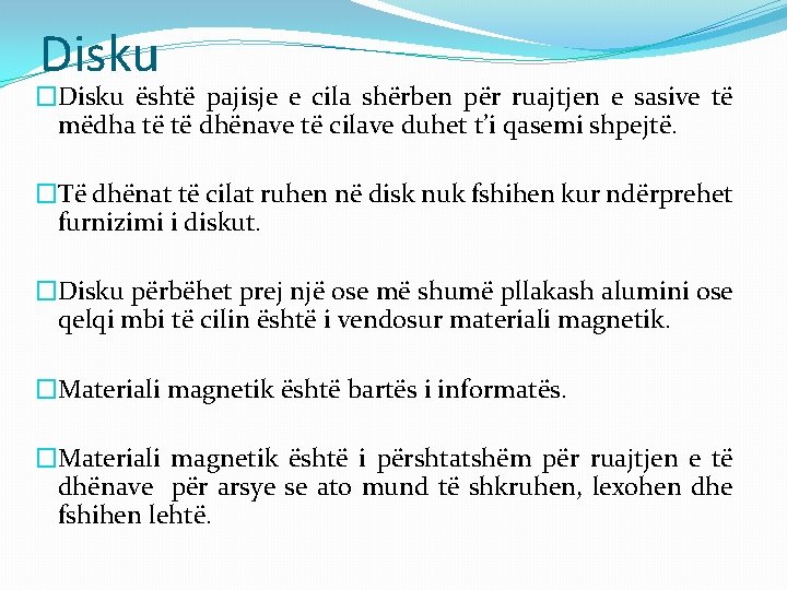 Disku �Disku është pajisje e cila shërben për ruajtjen e sasive të mëdha të Disku �Disku është pajisje e cila shërben për ruajtjen e sasive të mëdha të