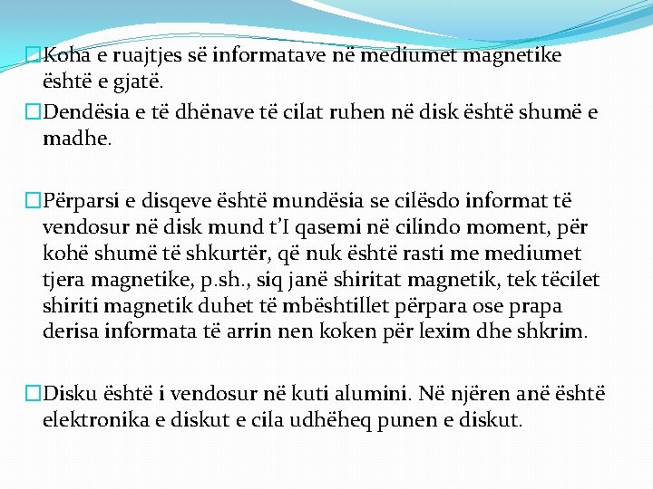 �Koha e ruajtjes së informatave në mediumet magnetike është e gjatë. �Dendësia e të �Koha e ruajtjes së informatave në mediumet magnetike është e gjatë. �Dendësia e të