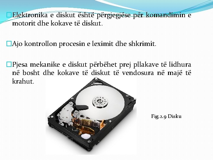 �Elektronika e diskut është përgjegjëse për komandimin e motorit dhe kokave të diskut. �Ajo �Elektronika e diskut është përgjegjëse për komandimin e motorit dhe kokave të diskut. �Ajo