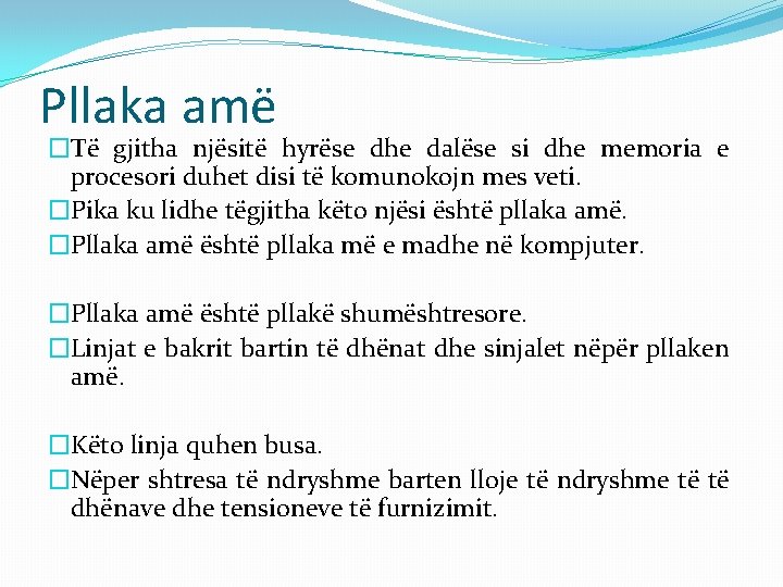 Pllaka amë �Të gjitha njësitë hyrëse dhe dalëse si dhe memoria e procesori duhet Pllaka amë �Të gjitha njësitë hyrëse dhe dalëse si dhe memoria e procesori duhet