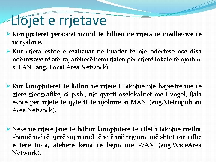 Llojet e rrjetave Ø Kompjuterët përsonal mund të lidhen në rrjeta të madhësive të Llojet e rrjetave Ø Kompjuterët përsonal mund të lidhen në rrjeta të madhësive të