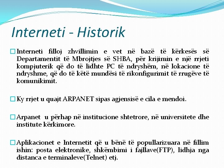 Interneti - Historik �Interneti filloj zhvillimin e vet në bazë të kërkesës së Departamentit Interneti - Historik �Interneti filloj zhvillimin e vet në bazë të kërkesës së Departamentit