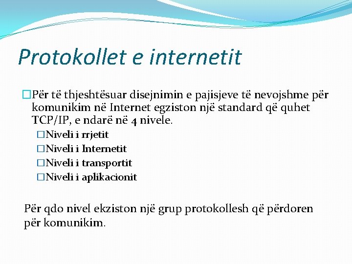 Protokollet e internetit �Për të thjeshtësuar disejnimin e pajisjeve të nevojshme për komunikim në Protokollet e internetit �Për të thjeshtësuar disejnimin e pajisjeve të nevojshme për komunikim në