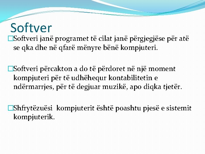 Softver �Softveri janë programet të cilat janë përgjegjëse për atë se qka dhe në Softver �Softveri janë programet të cilat janë përgjegjëse për atë se qka dhe në