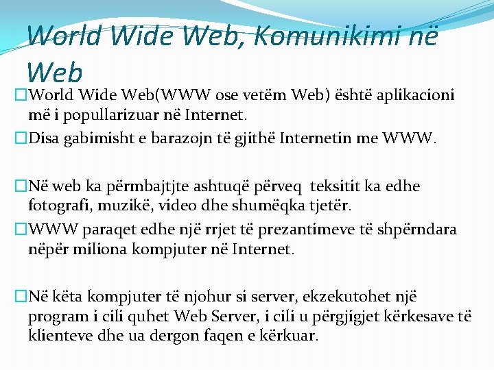 World Wide Web, Komunikimi në Web �World Wide Web(WWW ose vetëm Web) është aplikacioni World Wide Web, Komunikimi në Web �World Wide Web(WWW ose vetëm Web) është aplikacioni
