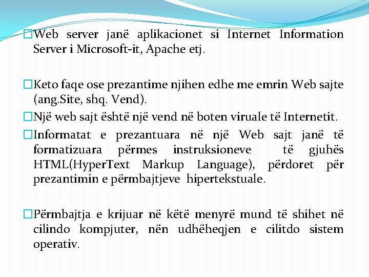 �Web server janë aplikacionet si Internet Information Server i Microsoft-it, Apache etj. �Keto faqe �Web server janë aplikacionet si Internet Information Server i Microsoft-it, Apache etj. �Keto faqe