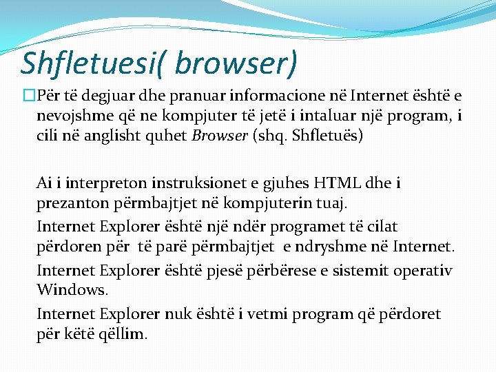 Shfletuesi( browser) �Për të degjuar dhe pranuar informacione në Internet është e nevojshme që Shfletuesi( browser) �Për të degjuar dhe pranuar informacione në Internet është e nevojshme që