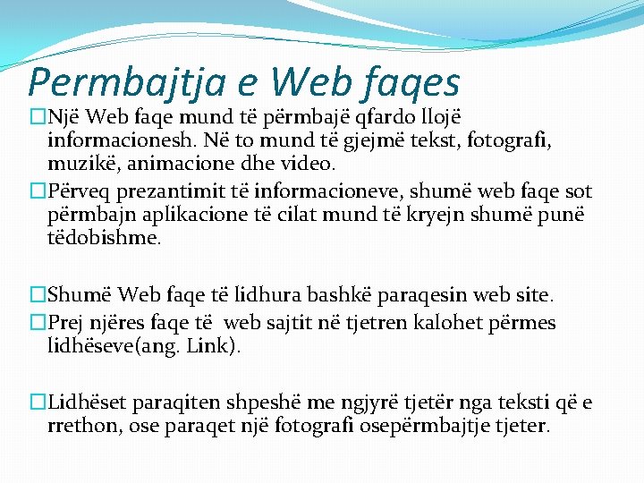 Permbajtja e Web faqes �Një Web faqe mund të përmbajë qfardo llojë informacionesh. Në Permbajtja e Web faqes �Një Web faqe mund të përmbajë qfardo llojë informacionesh. Në