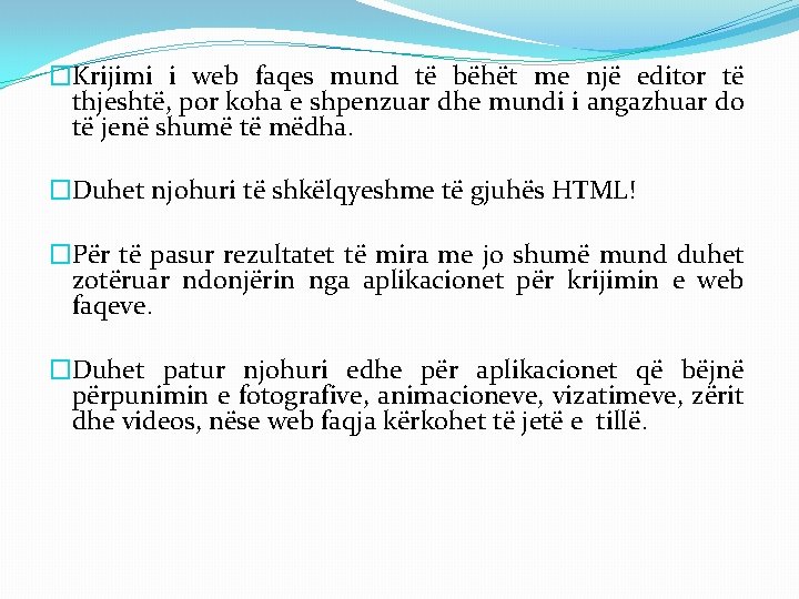 �Krijimi i web faqes mund të bëhët me një editor të thjeshtë, por koha �Krijimi i web faqes mund të bëhët me një editor të thjeshtë, por koha