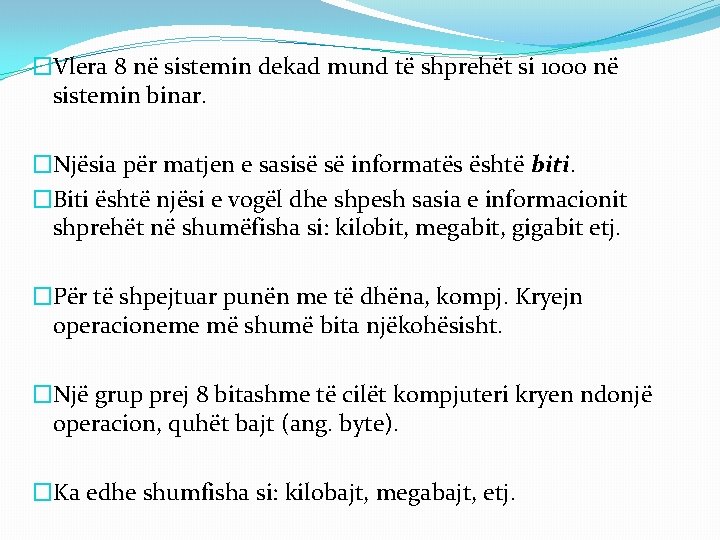 �Vlera 8 në sistemin dekad mund të shprehët si 1000 në sistemin binar. �Njësia �Vlera 8 në sistemin dekad mund të shprehët si 1000 në sistemin binar. �Njësia