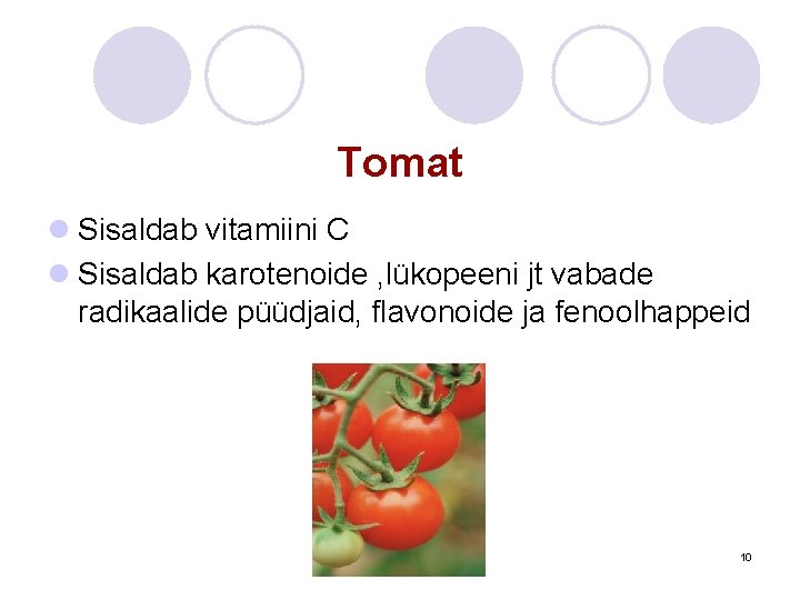 Tomat l Sisaldab vitamiini C l Sisaldab karotenoide , lükopeeni jt vabade radikaalide püüdjaid,