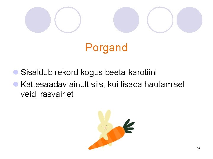 Porgand l Sisaldub rekord kogus beeta-karotiini l Kättesaadav ainult siis, kui lisada hautamisel veidi