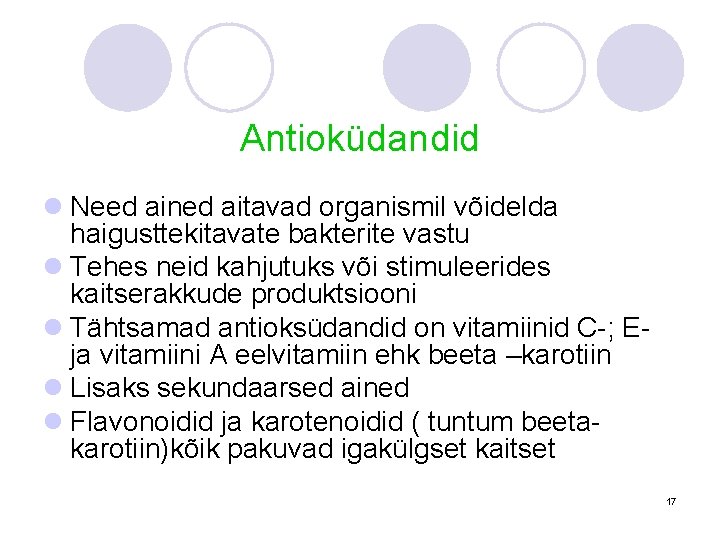 Antioküdandid l Need ained aitavad organismil võidelda haigusttekitavate bakterite vastu l Tehes neid kahjutuks