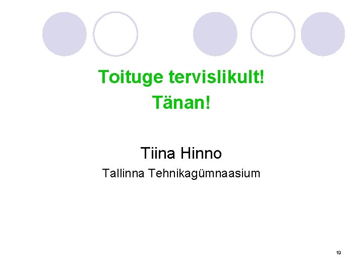 Toituge tervislikult! Tänan! Tiina Hinno Tallinna Tehnikagümnaasium 19 