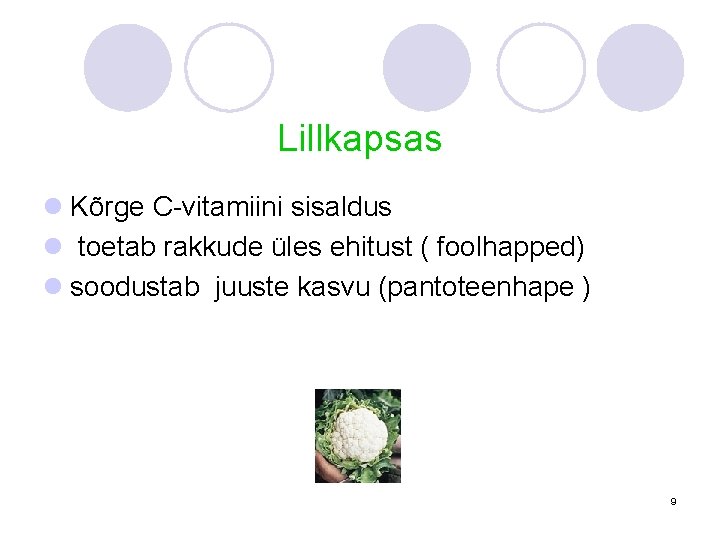 Lillkapsas l Kõrge C-vitamiini sisaldus l toetab rakkude üles ehitust ( foolhapped) l soodustab