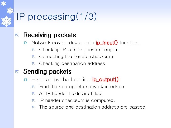 IP processing(1/3) ã Receiving packets Ý ã Network device driver calls ip_input() function. ã