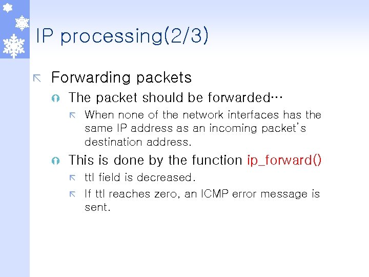 IP processing(2/3) ã Forwarding packets Ý The packet should be forwarded… ã Ý When