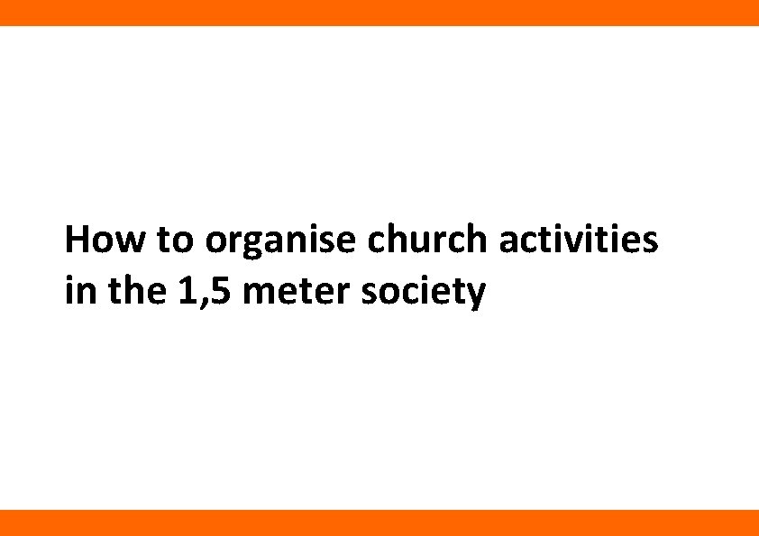 How to organise church activities in the 1, 5 meter society 